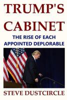 Trump's Cabinet: The Rise of Each Appointed Deplorable 1544769199 Book Cover