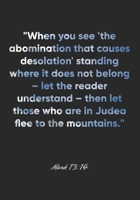 Mark 13: 14 Notebook: When you see 'the abomination that causes desolation' standing where it does not belong - let the reader understand - then let those who are in Judea flee to th: Mark 13:14 Noteb 1676942750 Book Cover