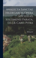 Analecta Sanctae Hildegardis Opera Spicilegio Solesmensi Parata, Ed. J.B. Card. Pitra 1018504656 Book Cover