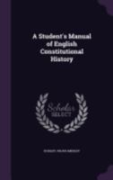 A Student's Manual of English Constitutional History 1241552991 Book Cover