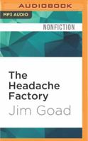 The Headache Factory: True Tales of Online Obsession and Madness 1533590613 Book Cover