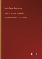 Juana, Juanita y Juanilla: zarzuela en tres actos y un frólogo (Spanish Edition) 3368054503 Book Cover