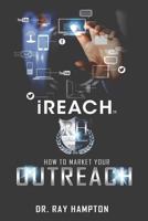 Ireach: How to Market Your Outreach 0979767903 Book Cover