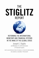 The Stiglitz Report: Reforming the International Monetary and Financial Systems in the Wake of the Global Crisis 1595585206 Book Cover
