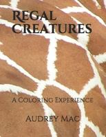 Regal Creatures : A Coloring Experience 1949816052 Book Cover