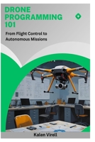Drone Programming 101: From Flight Control to Autonomous Missions B0FNRBJ5R6 Book Cover