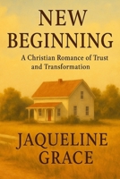 New Beginnings: A Small-Town Love Story Rooted in Grace and Gentle Authority B0F6KJKB3X Book Cover