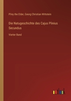 Die Natugeschichte des Cajus Plinius Secundus: Vierter Band 336867076X Book Cover