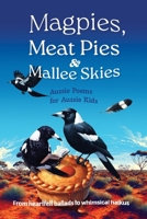 Magpies, Meat Pies and Mallee Skies: Aussie Poems for Aussie Kids - from Heartfelt Ballads to Whimsical Haikus 0645842753 Book Cover