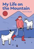 My Life on the Mountain: Living with Goats and Cows on an Alpine Farm 3039640569 Book Cover
