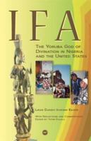 IFA, The Yoruba God of Divination in Nigeria and the United States 1592216412 Book Cover