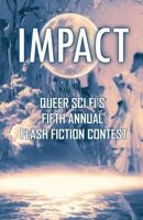 Impact: Queer Sci Fi's Fifth Annual Flash Fiction Contest (QSF Flash Fiction) (Volume 4) 1732307520 Book Cover
