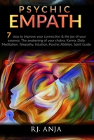 Psychic Empath: 7 Step to Improve Your Connection & the Joy of Your Essence, the Awakening of Your Chakra, Karma, Daily Meditation, Te B08CPJJWBS Book Cover