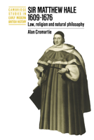 Sir Matthew Hale, 1609-1676: Law, Religion and Natural Philosophy (Cambridge Studies in Early Modern British History) 0521450438 Book Cover