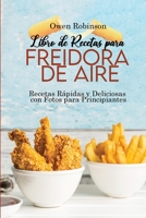 Libro de Recetas para Freidora de Aire: Recetas R�pidas y Deliciosas con Fotos para Principiantes 1801743053 Book Cover