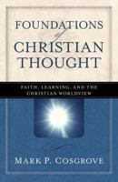 Foundations of Christian Thought: Faith, Learning, and the Christian Worldview 0825424348 Book Cover