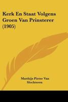 Kerk En Staat Volgens Groen Van Prinsterer (1905) 1160739595 Book Cover
