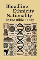 Bloodline Ethnicity and Nationality in the Bible Today: Where are They Today? Find Your Family Within Genesis 10 and 11: and the Table of Nations 1300610247 Book Cover