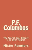 P.F. Columbus: The Worst Oral Report I've Ever Heard! 149494328X Book Cover