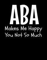 Aba Makes Me So Happy You Not So Much: Daily Planner 2020 Gift For Applied Behavior Analyst Aba Therapist 1711910627 Book Cover