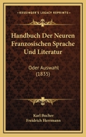 Handbuch Der Neuren Franzosischen Sprache Und Literatur: Oder Auswahl (1835) 1160736227 Book Cover