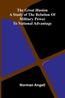 The Great Illusion; A Study Of The Relation Of Military Power To National Advantage 9369879994 Book Cover