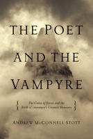 The Poet and the Vampyre: The Curse of Byron and the Birth of Literature's Greatest Monsters 1605986143 Book Cover