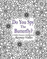 Do You Spy the Butterfly?: A Hidden Treasures Coloring Book 1533515018 Book Cover