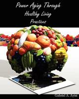 Power Aging Through Healthy Living Practices 1439233241 Book Cover