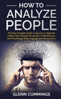 How to Analyze People: The Most Complete Guide to Discover on Sight the Hidden Side of People Personality. A Ride Between Dark Psychology, Body Language and Mind Control 1801136939 Book Cover