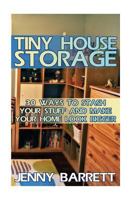 Tiny House Storage: 30 Ways To Stash Your Stuff And Make Your Home Look Bigger 1974557723 Book Cover