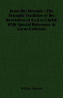 Jesus the Messiah - The Synoptic Tradition of the Revelation of God in Christ: With Special Reference to Form-Criticism 1406788244 Book Cover