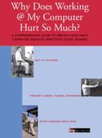Why Does Working @ My Computer Hurt So Much?: A Comprehensive Guide to Help You Prevent and Treat Computer Induced Repetitive Stress Injuries 0966409000 Book Cover