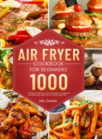 Air Fryer Cookbook for Beginners: 1000 Effortless & Delicious Air Fryer Recipes for Beginners and Advanced Users, with 30 Months Meal Plan 1801210233 Book Cover