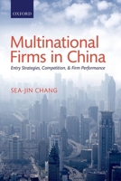 Multinational Firms in China: Entry Strategies, Competition, and Firm Performance 0198743238 Book Cover