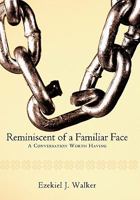 Reminiscent of a Familiar Face: A Conversation Worth Having 1452011338 Book Cover