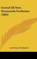 Gustaf III Som Dramatisk Forfattare (1884) 116010252X Book Cover