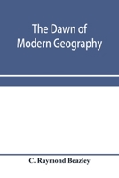 The dawn of modern geography. A history of exploration and geographical science from the conversion of the Roman Empire to A.D. 900, with an Account ... Arab, and Chinese Travellers and Students. 9353957850 Book Cover