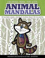 Coloring Book for Kids Animal Mandalas 40 Awesome Animal Mandalas Coloring Pages Fo: Relaxation and Coloring Fun for Kids 1523705507 Book Cover
