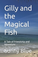 Gilly and the Magical Fish: A Tale of Friendship and Adventure B0GT8XHC4J Book Cover
