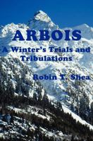 ARBOIS A Winter's Trials and Tribulations 1477619100 Book Cover