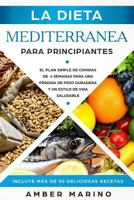 La Dieta Mediterránea para Principiantes: El Plan Simple de Comidas de 4 Semanas para una Pérdida de Peso Duradera y un Estilo de Vida Saludable. ... Spanish Cookbook Version) 1725063921 Book Cover