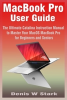 MacBook Pro User Guide: The Ultimate Catalina Instruction Manual to Master Your MacOS MacBook Pro for Beginners and Seniors B08NR9R187 Book Cover