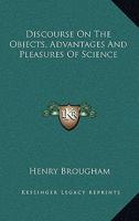 Discourse on the Objects, Advantages and Pleasures of Science 1428635475 Book Cover