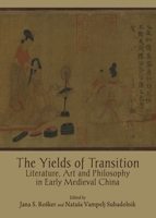 The Yields of Transition: Literature, Art and Philosophy in Early Medieval China 1443827142 Book Cover