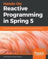 Hands-On Reactive Programming in Spring 5: Build cloud-ready, reactive systems with Spring 5 and Project Reactor 1787284956 Book Cover