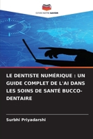 Le Dentiste Numérique: Un Guide Complet de l'Ai Dans Les Soins de Santé Bucco-Dentaire (French Edition) 6202327502 Book Cover
