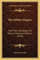 The Jubilee Singers, and Their Campaign for Twenty Thousand Dollars 1165094851 Book Cover