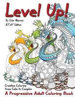 Level Up!: A Progressive Adult Coloring Book - Creative Coloring from Calm to Complex 1537510746 Book Cover