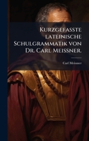 Kurzgefasste lateinische Schulgrammatik von Dr. Carl Meià ner. (German Edition) 1024524345 Book Cover